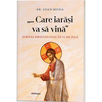 ...Care iarasi va sa vina? Jurnal hristologic in 31 de zile