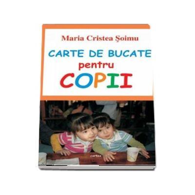 Carte de bucate pentru copii - Maria Cristea Soimu