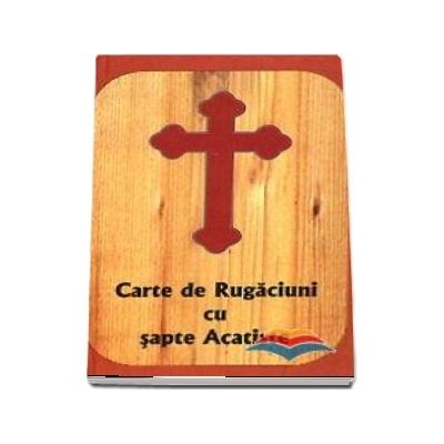 Carte de rugaciuni cu sapte Acatiste