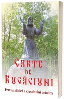 Carte de rugaciuni - Pravila zilnica a crestinului ortodox