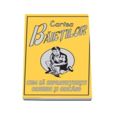 CARTEA BAIETILOR. CUM SA SUPRAVIETUIESTI...oriunde si oricind