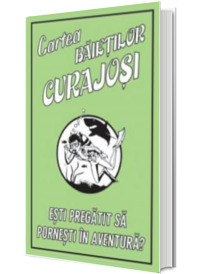 Cartea baietilor curajosi. Esti pregatit sa pornesti in aventura?