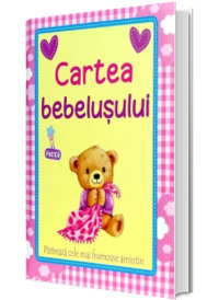 Cartea bebelusului: Fata. Pastreaza cele mai frumoase amintiri