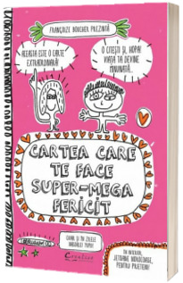 Cartea care te face super-mega fericit, chiar si in zilele nasoale (Contine jetoane norocoase pentru prieteni!)
