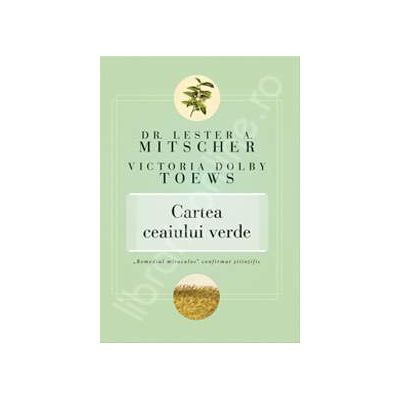 Cartea ceaiului verde. Remediul miraculos- confirmat stiintific