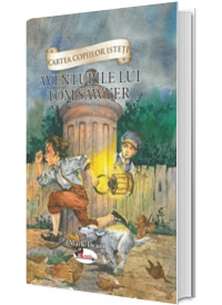 Cartea copiilor isteti - Aventurile lui Tom Sawyer