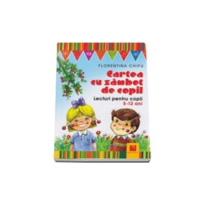 Cartea cu zambet de copil. Lecturi pentru copii 5-12 ani (Editie Ilustrata)