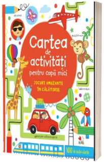 Cartea de activitati pentru copii mici. Jocuri amuzante in calatorie