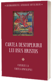 Cartea descoperirii lui Iisus Hristos. Cateheze la Cartea Apocalipsei
