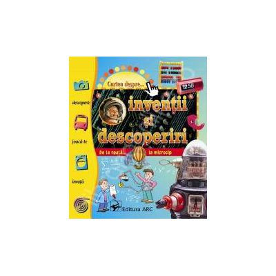 Cartea despre...inventii si descoperiri. De la roata... la microcip