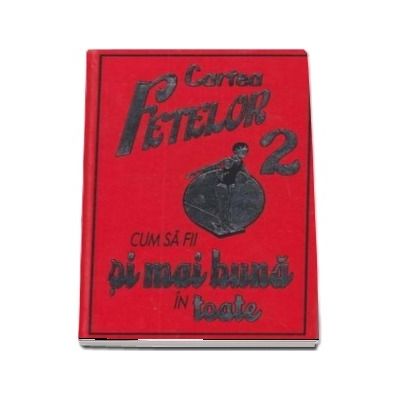 Cartea fetelor. Cum sa fii si mai buna in toate, volumul II