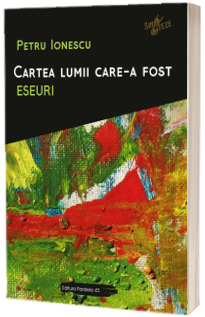 Cartea lumii care-a fost. Eseuri