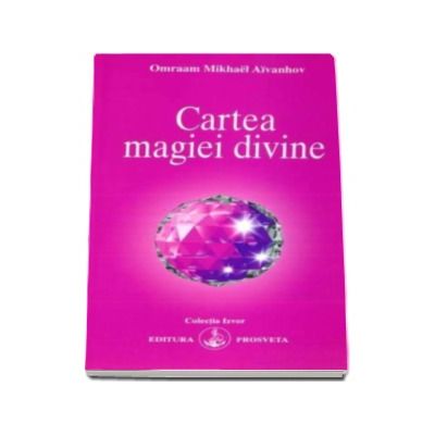 Cartea magiei divine - Omraam Mikhael Aivanhov