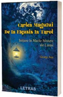 Cartea Magului. De la Eleusis la Tarot. Initiere in Marile Mistere ale Lumii