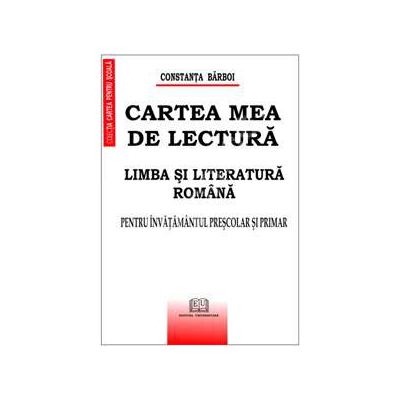 Cartea mea de lectura - Limba si literatura romana (Pentru invatamantul prescolar si primar)