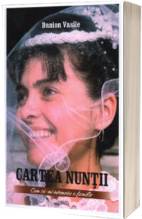 Cartea nuntii. Cum sa-mi intemeiez o familie