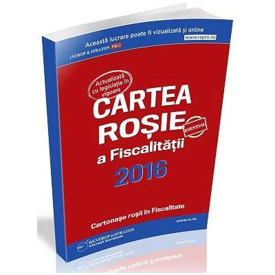 Cartea Rosie a Fiscalitatii 2016, actualizata cu legislatia in vigoare