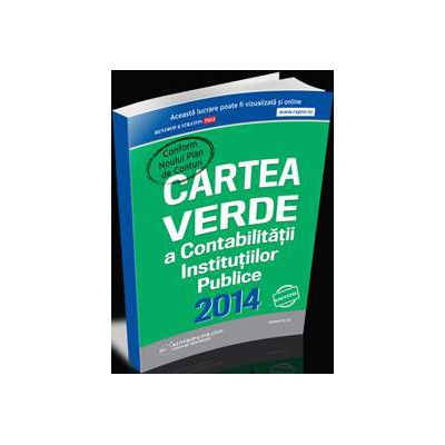 Cartea Verde a Contabilitatii Institutiilor Publice 2014 (Conform noului Plan de conturi)