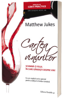 Cartea vinurilor - Schimba-ti felul in care gandesti despre vin! (Cu un capitol scris special pentru editia in limba romana)