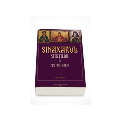 Sinaxarul sfintilor de pretutindeni. Volumul I : Septembrie - Februarie. Editia a II-a