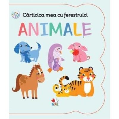 Carticica mea cu ferestruici - ANIMALE