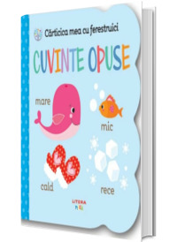Carticica mea cu ferestruici - CUVINTE OPUSE