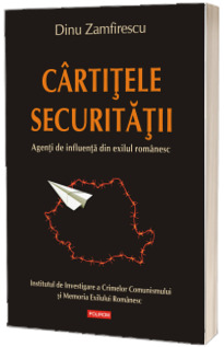 Cartitele Securitatii. Agenti de influenta din exilul romanesc