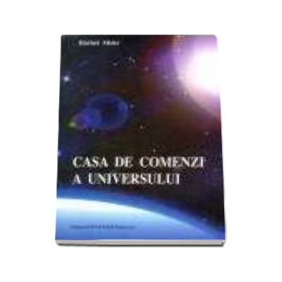 Casa de comenzi a universului - Indrumator pentru reactivarea miracolelor