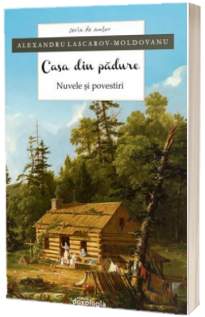 Casa din padure. Nuvele si povestiri