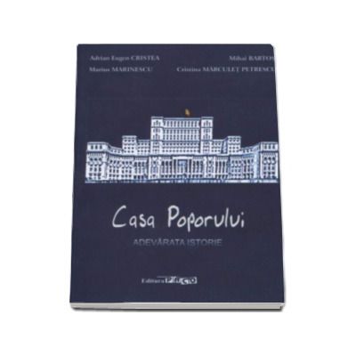 Casa Poporului - Adrian Eugen Cristea (Adevarata istorie)