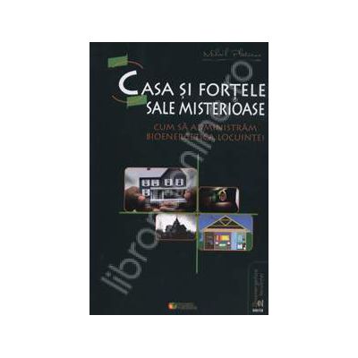 Casa si fortele sale misterioase. Cum sa administram bioenergetica locuintei