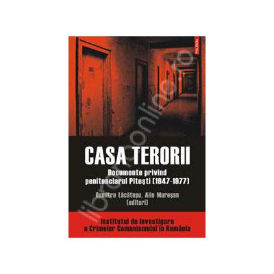 Casa terorii. Documente privind penitenciarul Pitesti