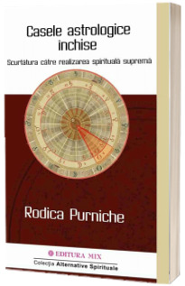 Casele astrologice inchise. Scurtatura catre realizarea spirituala suprema