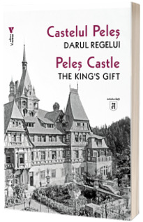 Castelul Peles. Darul Regelui