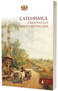 Catehismul crestinului dreptcredincios