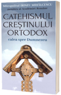 Catehismul crestinului ortodox: Calea spre Dumnezeu