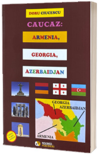 Caucaz: Armenia, Georgia, Azerbaidjan