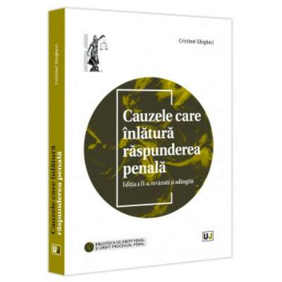 Cauzele care inlatura raspunderea penala, editia a II-a, revazuta si adaugita