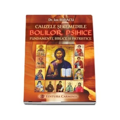 Cauzele si remediile bolilor psihice. Fundamente biblice si patristice.