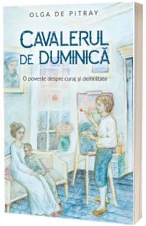 Cavalerul de duminica. O poveste despre curaj si demnitate