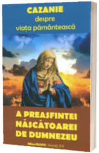 Cazanie despre viata pamanteasca a Preasfintei Nascatoare de Dumnezeu