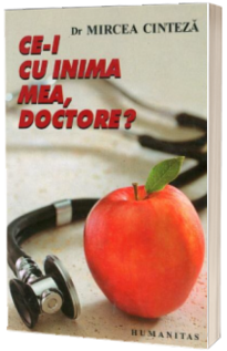 Ce-i cu inima mea, doctore? - Mircea Cinteza