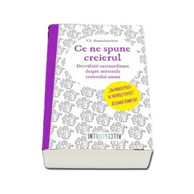 Ce ne spune creierul. Dezvaluiri extraordinare despre misterele creierului uman - V.S. Ramachandran