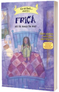 Ce sa faci... cand ti-e frica sa te bagi in pat - Ghid pentru copiii care adorm greu