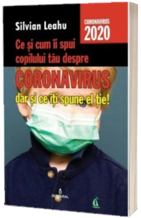 Ce si cum ii spui copilului tau despre Coronavirus, dar si ce iti spune el tie