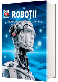 Ce si cum. Robotii. Supercreiere si ajutoare puternice