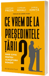 Ce vrem de la presedintele tarii?