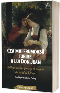 Cea mai frumoasa iubire a lui Don Juan. Antologia nuvelelor franceze de dragoste din secolul al XIX-lea