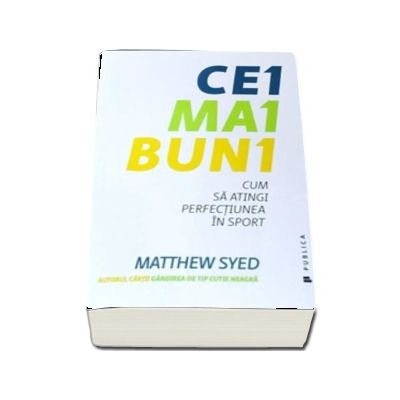 Cei mai buni. Cum sa atingi perfectiunea in sport - Matthew Syed