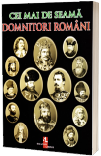 Cei mai de seama domnitori romani